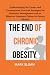 THE END OF CHRONIC OBESITY:...