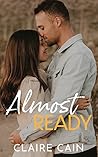 Almost Ready by Claire Cain Almost Ready by Claire Cain