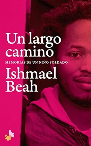 Un largo camino: Memorias de un niño soldado (Spanish Edition)