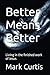 Better Means Better: Living...