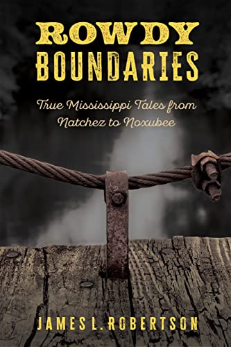 Rowdy Boundaries: True Mississippi Tales from Natchez to Noxubee (Hardcover)