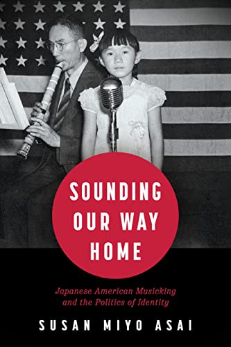 Sounding Our Way Home: Japanese American Musicking and the Politics of Identity (Hardcover)