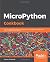 MicroPython Cookbook: Over 110 practical recipes for programming embedded systems and microcontrollers with Python