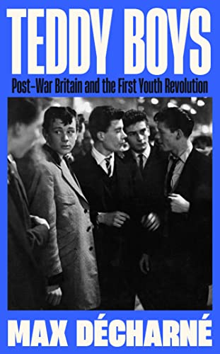 Teddy Boys: Post-War Britain and the First Youth Revolution (Kindle Edition)