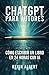 ChatGPT para autores: Cómo escribir un libro en 24 horas con inteligencia artificial (Spanish Edition)