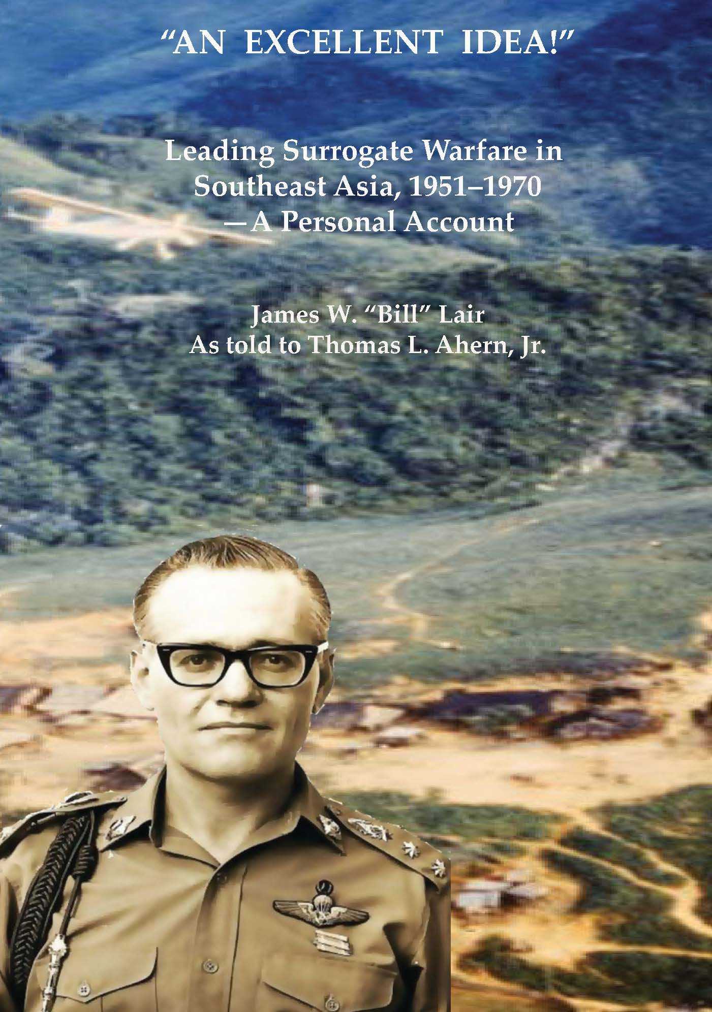 "An Excellent Idea!" Leading Surrogate Warfare in Southeast Asia, 1951–1970: A Personal Account (Paperback)