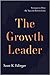 The Growth Leader: Strategies to Drive the Top and Bottom Lines