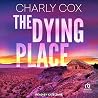 The Dying Place by Charly Cox The Dying Place by Charly Cox