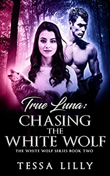 True Luna: Chasing The White Wolf (The White Wolf #2)
