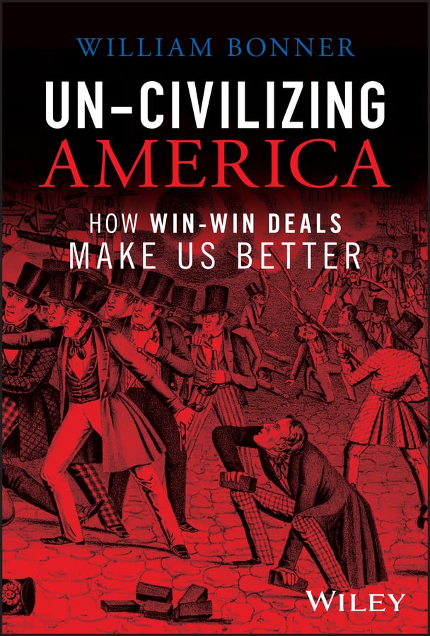 Un-Civilizing America: How Win-Win Deals Make Us Better (Kindle Edition)