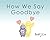 How We Say Goodbye (Teach t...