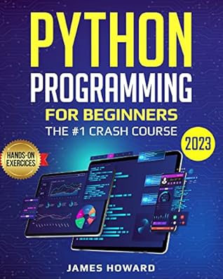 Python Programming for Beginners: The #1 Crash Course to Learn Python Programming Quickly With Hands-On Exercises (2023) (Computer Programming)