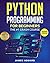Python Programming for Beginners: The #1 Crash Course to Learn Python Programming Quickly With Hands-On Exercises (2023) (Computer Programming)