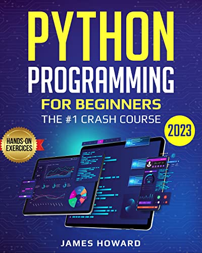Python Programming for Beginners: The #1 Crash Course to Learn Python Programming Quickly With Hands-On Exercises (2023) (Computer Programming)