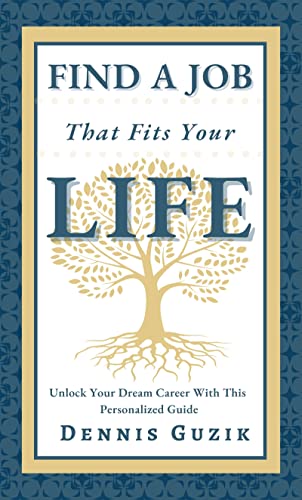 FIND A JOB THAT FITS YOUR LIFE: Land Your Dream Job With This Personalized Guide (Kindle Edition)
