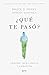 ¿Qué te pasó?: Trauma, resiliencia y curación (Autoayuda y superación) (Spanish Edition)