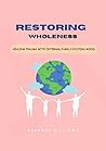 RESTORING WHOLENESS: HEALING TRAUMA WITH INTERNAL FAMILY SYSTEMS MODEL