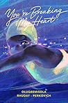 You're Breaking my Heart by Olugbemisola Rhuday-Perkovich
