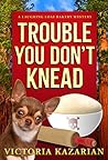 Trouble You Don't...