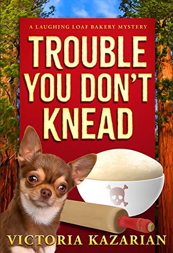 Trouble You Don't Knead: A Laughing Loaf Bakery Mystery (The Laughing Loaf Bakery Mysteries Book 3)