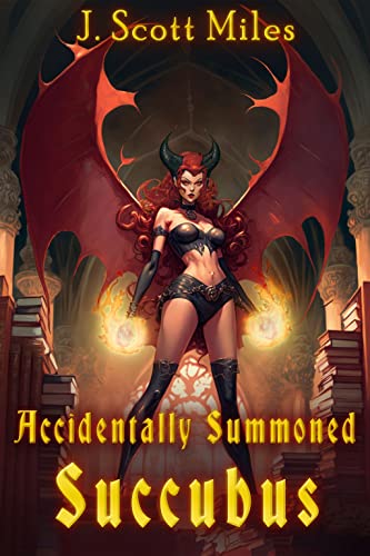 Accidentally Summoned Succubus: Spicy Adventures of the Suddenly Supernatural – Dane Staley – Book 1 (Spicy Adventures of the Suddenly Supernatural - Dane Staley)