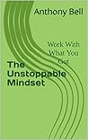 The Unstoppable Mindset: Work With What You Got (The Unstoppable Mindset/Work With What You Got 1)