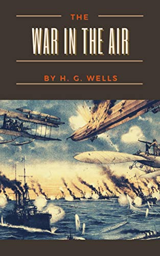 The War in the Air: Original Classics and Annotated
