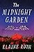 The Midnight Garden A Novel by Elaine Roth