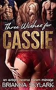 Three Wishes for Cassie (Reverse Harem Romance, #1)