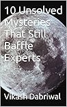 10 Unsolved Mysteries That Still Baffle Experts