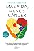 Más vida, menos cáncer by Emilia Gómez Pardo