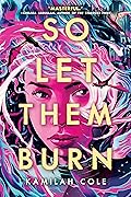 So Let Them Burn (Divine Traitors, #1)