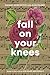 Fall On Your Knees