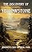 Discovery of Yellowstone: Y...