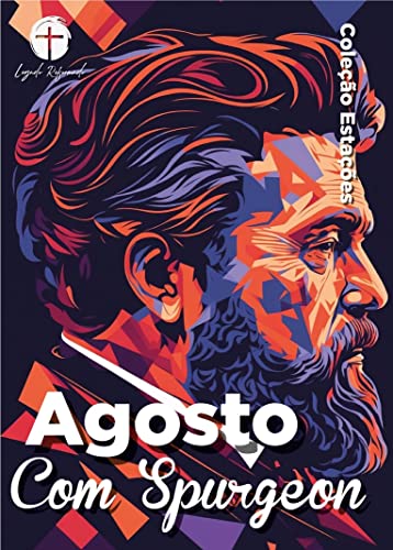 Agosto com Spurgeon (Traduzido e Adaptado por Legado Reformado): Dia a Dia com Spurgeon (Coleção Estações - Dia a Dia com Spurgeon Livro 8) (Portuguese Edition)