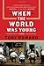 When the World Was Young by Tony Romano