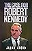 The Case for Robert Kennedy by Allan Stevo
