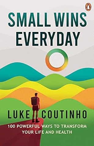 Small Wins Every Day: 100 Powerful Ways to Transform Your Life and Health