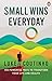 Small Wins Every Day: 100 Powerful Ways to Transform Your Life and Health