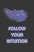 FOLLOW YOUR INTUITION