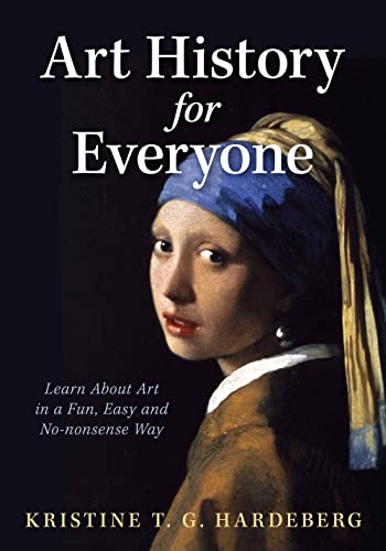 Art History for Everyone: Learn Art in a Fun, Easy, No-Nonsense Way (Kindle Edition)