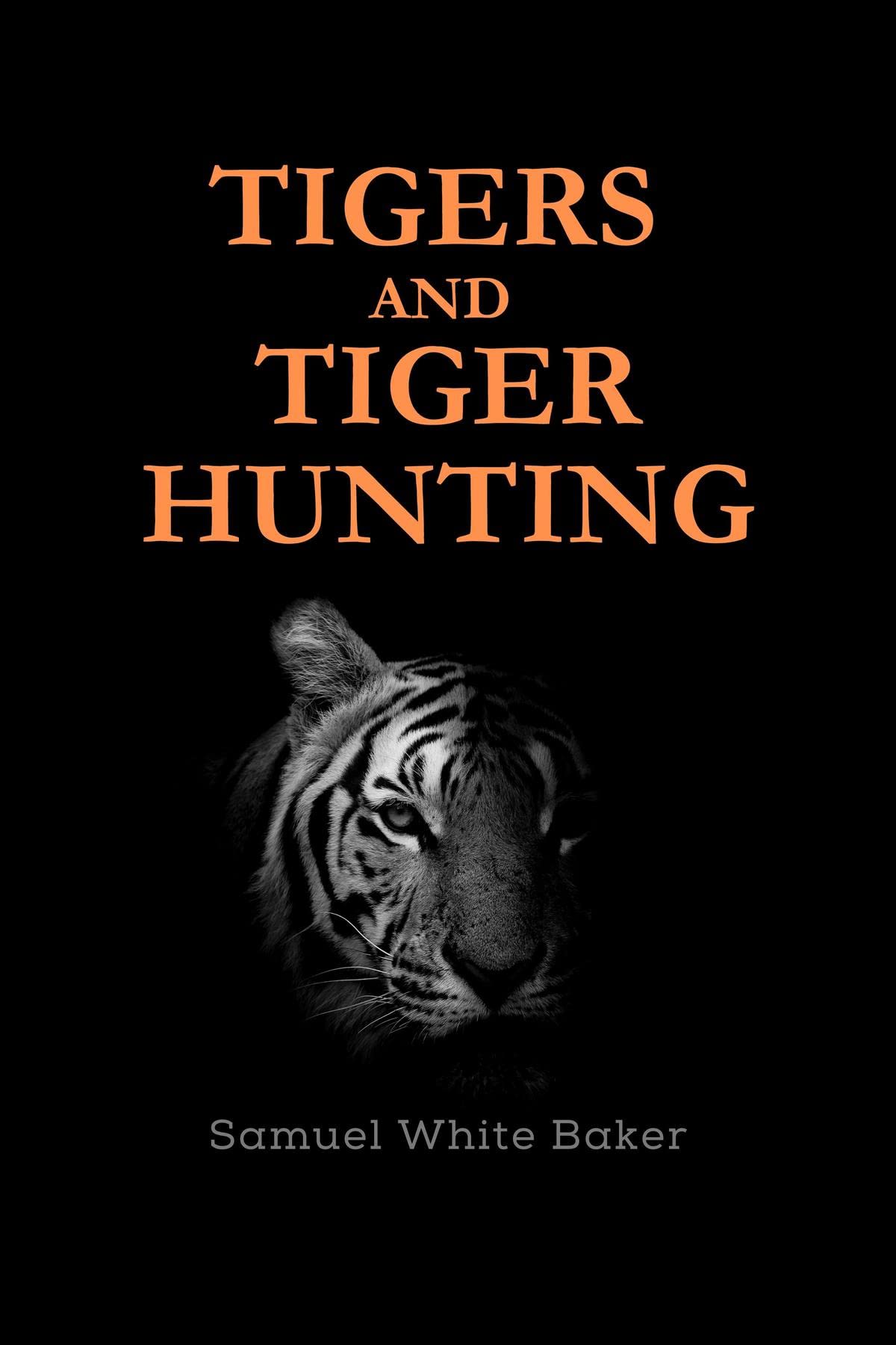Tigers and Tiger-Hunting (Kindle Edition)