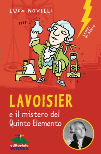 Lavoisier e il mistero del Quinto Elemento (Lampi di genio) (Italian Edition)
