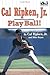 Cal Ripken, Jr.: Play Ball!