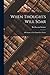 When Thoughts Will Soar: A Romance of the Immediate Future