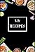 My recipes: A blank food cookbook journal to write in your own favorite recipes...Gift for women men mom dad