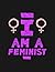 Notebook: I am A Feminist I...