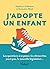 J'adopte un enfant: Le guide des futurs adoptants : les questions à se poser, les démarches pas à pas, la nouvelle législation…