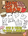 Learn How To Draw Cute Stuff: Simple Step By Step Guide To Drawing Cute Stuff For Kids And Teens