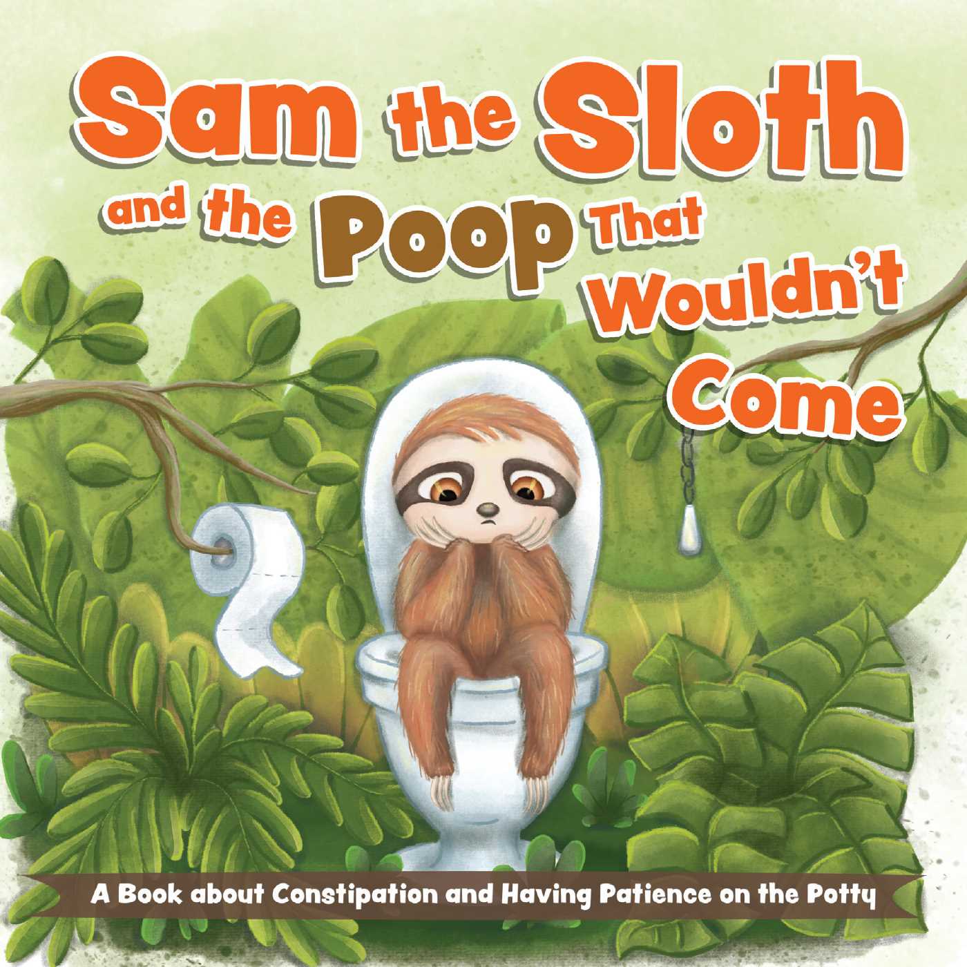 Sam the Sloth and the Poop that Wouldn't Come: A Book about Constipation and Having Patience on the Potty (Board Book)